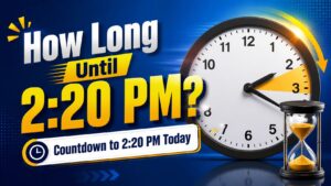 how long until 2_20 pm